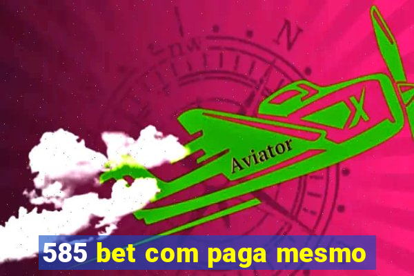 585 bet com paga mesmo